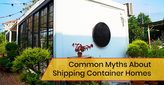 Common Myths About Shipping Container Homes