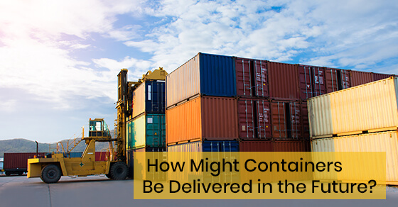 How Might Containers Be Delivered in the Future?