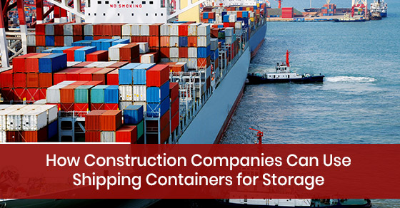 How Construction Companies Can Use Shipping Containers for Storage