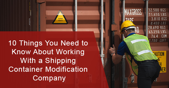10 Things You Need to Know About Working With a Shipping Container Modification Company