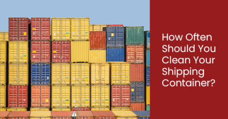 How Often Should You Clean Your Shipping Container?